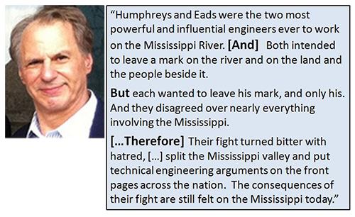 John Barry uses the story of intellectual sparring and bureaucratic infighting between Humphreys and Eads to explain competing theories of river hydraulics.